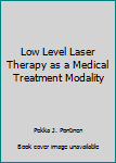 Hardcover Low Level Laser Therapy as a Medical Treatment Modality Book