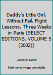 Unknown Binding Daddy's Little Girl, Without Fail, Flight Lessons, Three Weeks in Paris (SELECT EDITIONS, VOLUME 5 (2002)) Book