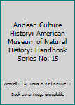 Hardcover Andean Culture History: American Museum of Natural History: Handbook Series No. 15 Book