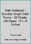 Math Notebook : Function Graph Math Funny - 50 Sheets, 100 Pages - 8 X 10 Inches