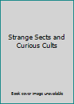 Unknown Binding Strange Sects and Curious Cults Book