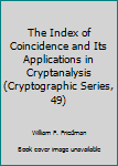 Paperback The Index of Coincidence and Its Applications in Cryptanalysis (Cryptographic Series, 49) Book