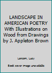 LANDSCAPE IN AMERICAN POETRY With Illustrations on Wood from Drawings by J. Appleton Brown