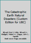 Unknown Binding The Catastrophic Earth Natural Disasters (Custom Edition for UBC) Book
