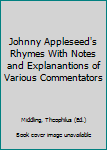 Hardcover Johnny Appleseed's Rhymes With Notes and Explanantions of Various Commentators Book