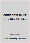 CHIEF JOSEPH OF THE NEZ PERCES