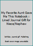 Paperback My Favorite Aunt Gave Me This Notebook : Lined Journal Gift for Niece/Nephew Book