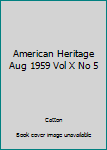 Hardcover American Heritage Aug 1959 Vol X No 5 Book