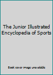 Unknown Binding The Junior Illustrated Encyclopedia of Sports Book