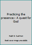 Hardcover Practicing the presence;: A quest for God Book