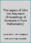 Hardcover The Legacy of John Von Neumann (Proceedings of Symposia in Pure Mathematics) Book