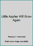 Hardcover Little Apples Will Grow Again Book