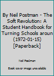 The Soft Revolution: A Student Handbook for Turning Schools Around