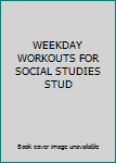Paperback WEEKDAY WORKOUTS FOR SOCIAL STUDIES STUD Book