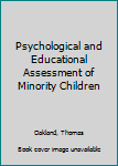 Hardcover Psychological and Educational Assessment of Minority Children Book