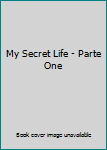 Paperback My Secret Life - Parte One Book