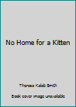 Hardcover No Home for a Kitten Book