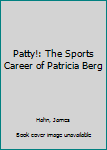 Library Binding Patty!: The Sports Career of Patricia Berg Book