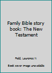 Family Bible story book: The New Testament