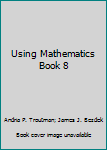 Hardcover Using Mathematics Book 8 Book