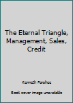 Hardcover The Eternal Triangle, Management, Sales, Credit Book