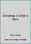 Paperback Christmas A Child is Born Book