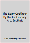 The Dairy Cookbook By the for Culinary Arts Institute