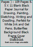 Sketch Book ( Black Pages ) : 109 Pages 8. 5 X 11 Blank Black Paper Journal for Drawing, Painting, Sketching, Writing and Doodling. Perfekt for White Ink and Gel Pens. Butterflies Background Black Fra