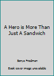 Hardcover A Hero is More Than Just A Sandwich Book