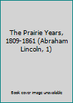 Unknown Binding The Prairie Years, 1809-1861 (Abraham Lincoln, 1) Book