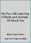 Hardcover My Fun with Learning 3 Plants and Animals - All About You Book