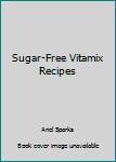 Sugar-Free Vitamix Recipes (Diabetic Delights )