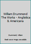 Hardcover William Drummond The Works - Anglistica & Americana Book