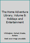 Hardcover The Home Adventure Library, Volume 8: Holidays and Entertainment Book