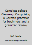 Unknown Binding Complete college German;: Comprising a German grammar for beginners and a grammar review, Book