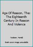 Age Of Reason, The: The Eighteenth Century In Reason And Violence