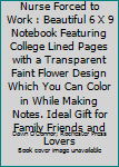 Born to Be a Hospice Nurse Forced to Work : Beautiful 6 X 9 Notebook Featuring College Lined Pages with a Transparent Faint Flower Design Which You Can Color in While Making Notes. Ideal Gift for Fami