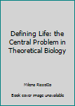 Unknown Binding Defining Life: the Central Problem in Theoretical Biology Book