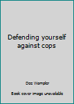 Hardcover Defending yourself against cops Book