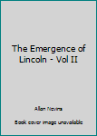 Hardcover The Emergence of Lincoln - Vol II Book