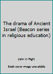 Unknown Binding The drama of Ancient Israel (Beacon series in religious education) Book