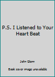 P.S. I LISTENED TO YOUR HEART BEAT: Letters to John Glenn--Personal Salutation & Signed J.H. Glenn, Jr.---Signature Dated 1966