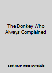 Hardcover The Donkey Who Always Complained Book