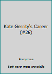 Paperback Kate Gerrity's Career (#26) Book