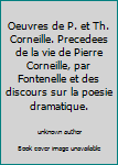 Oeuvres de P. et Th. Corneille. Precedees de la vie de Pierre Corneille, par Fontenelle et des discours sur la poesie dramatique.