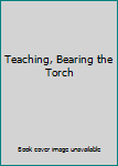 Paperback Teaching, Bearing the Torch Book