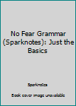 Paperback No Fear Grammar (Sparknotes): Just the Basics Book