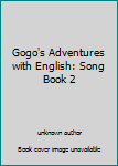 Unknown Binding Gogo's Adventures with English: Song Book 2 Book