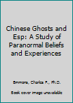 Hardcover Chinese Ghosts and Esp: A Study of Paranormal Beliefs and Experiences Book