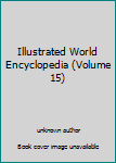 Unknown Binding Illustrated World Encyclopedia (Volume 15) Book
